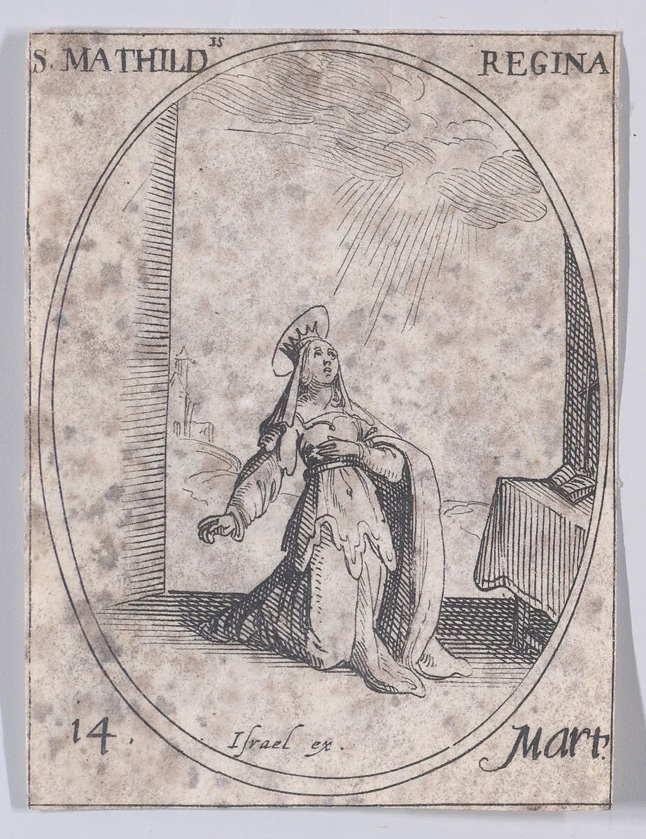 Ste. Mathilde, reine (St. Matilda, Queen), March 14th, from "Les Images De Tous Les Saincts et Saintes de L'Année" (Images of All of the Saints and Religious Events of the Year) — Jacques Callot|Israël Henriet