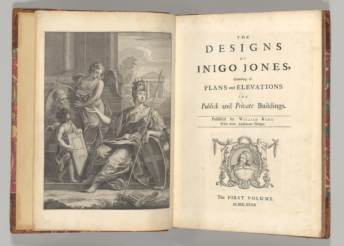 The Designs of Inigo Jones, Consisting of Plans and Elevations for Publick and Private Buildings — William Kent|Inigo Jones