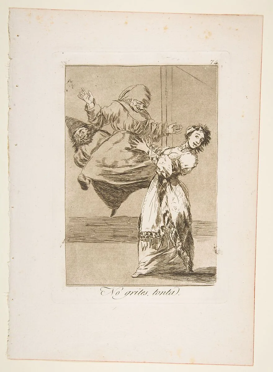 Plate 74 from "Los Caprichos": Don't scream, stupid (No grites, tonta) — Goya (Francisco de Goya y Lucientes)