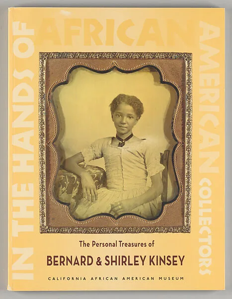 The personal treasures of Bernard & Shirley Kinsey — California African American Museum|Gary B. Nash|Bernard Kinsey|Shirley Kinsey
