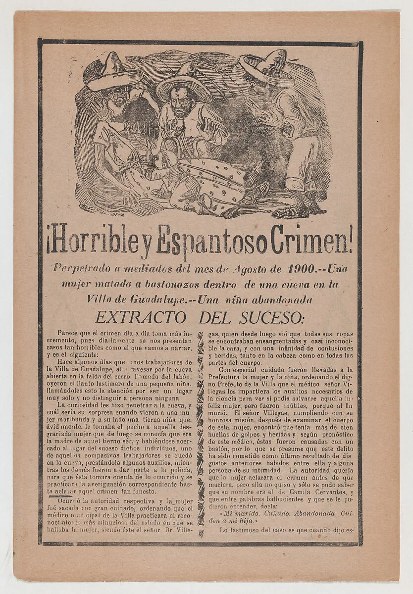 Broadsheet relating to the horrible discovery of a woman beaten to death in a cave in the town of Guadalupe and an abandoned child — José Guadalupe Posada|Antonio Vanegas Arroyo