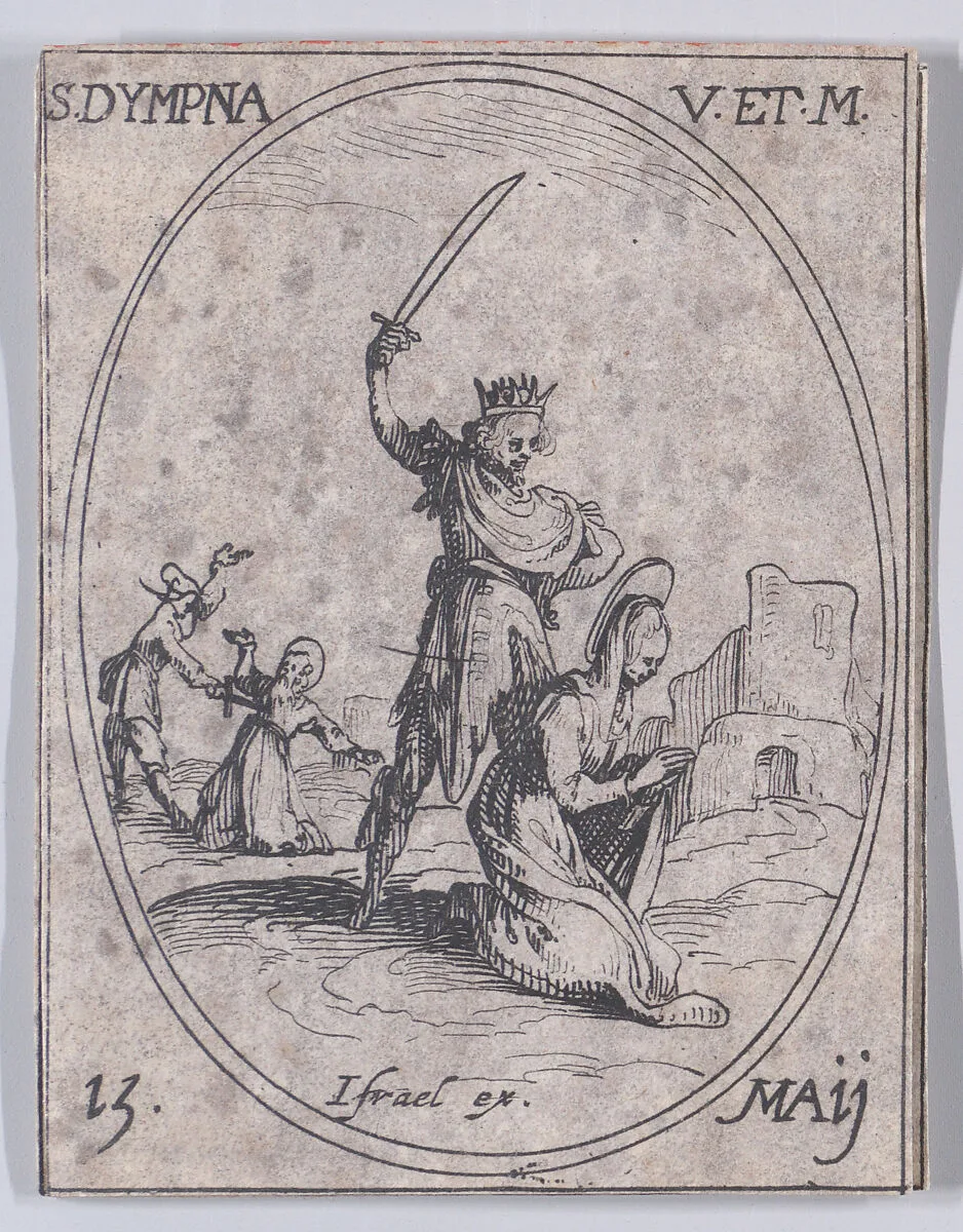 Ste. Dimpre, vierge et martyre (St. Dymphna, Virgin and Martyr), May 15th, from "Les Images De Tous Les Saincts et Saintes de L'Année" (Images of All of the Saints and Religious Events of the Year) — Jacques Callot|Israël Henriet
