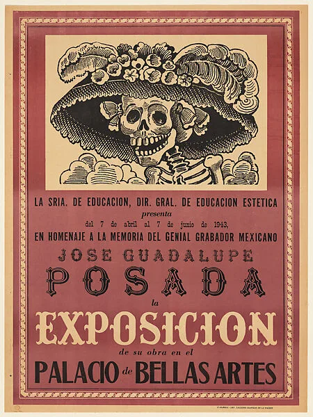 Poster advertising an exhibition of works by José Guadalupe Posada (7 April–7 June, 1943) at the Palacio de Bellas Artes, Mexico City; Posada's Calavera Catrina is reproduced in large scale — José Guadalupe Posada|Talleres Gráficos de la Nación, Mexico, D.F.