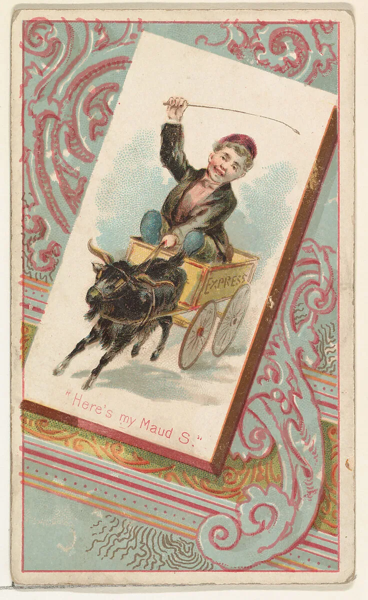 "Here's my Maud S.," from the Terrors of America set (N136) issued by Duke Sons & Co. to promote Honest Long Cut Tobacco — Knapp & Company|W. Duke, Sons & Co.