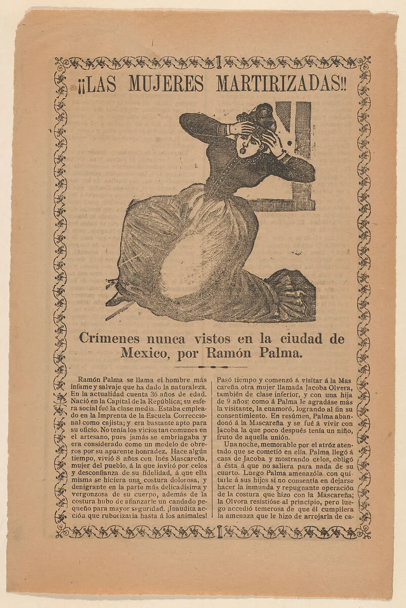 Broadsheet relating to the sensational story of a jealous man named Ramón Palma, who required extreme measures from his female lovers to demonstrate their loyalty to him — Antonio Vanegas Arroyo|José Guadalupe Posada