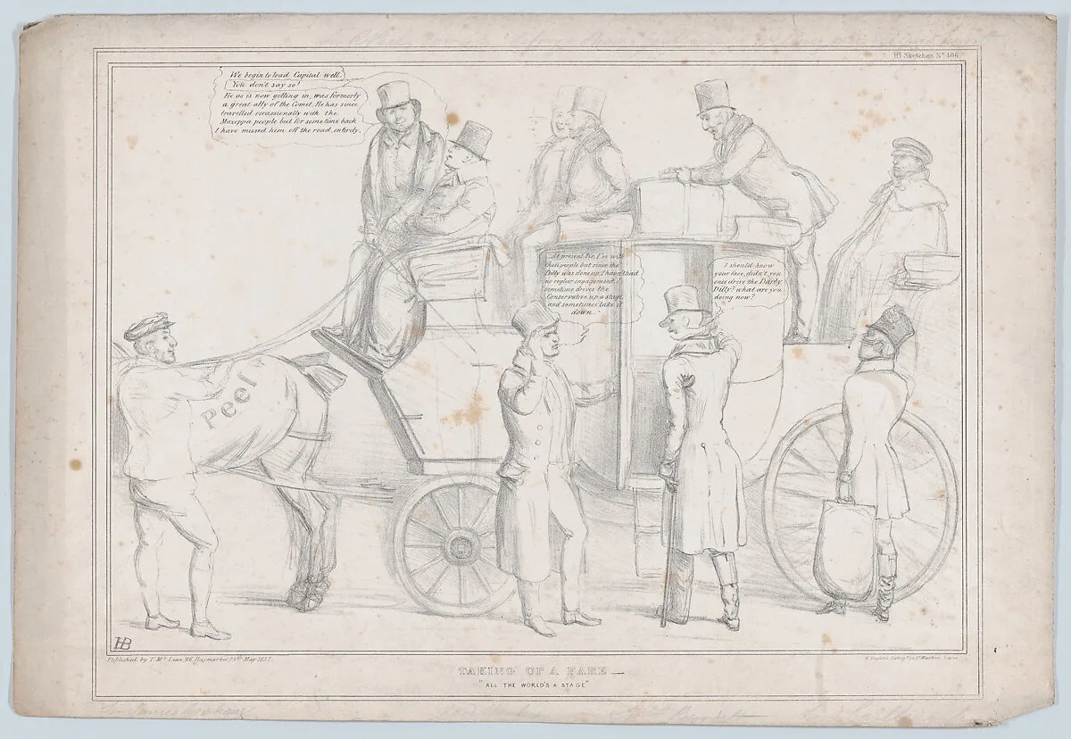Taking Up a Fare – "All the World's A Stage" — Edward George Geoffrey Smith-Stanley, 14th Earl of Derby|William IV, King of the United Kingdom of Great Britain and Ireland|Rt. Hon. Sir Frederick Shaw|Sir Robert Peel|Charles William Vane, 3rd Marquess of Londonderry|Thomas McLean|Sir Francis Burdett, 5th Baronet|Sir James Robert George Graham|Henry Goulburn|John Doyle|John Singleton Copley, Lord Lyndhurst|Thomas Langlois Lefroy|Arthur Wellesley, 1st Duke of Wellington|Alfred Ducôte