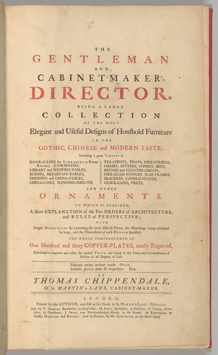 The Gentleman and Cabinet-Maker's Director. Being a Large Collection of the Most Elegant and Useful Designs of Household Furniture in the Gothic, Chinese and Modern Taste