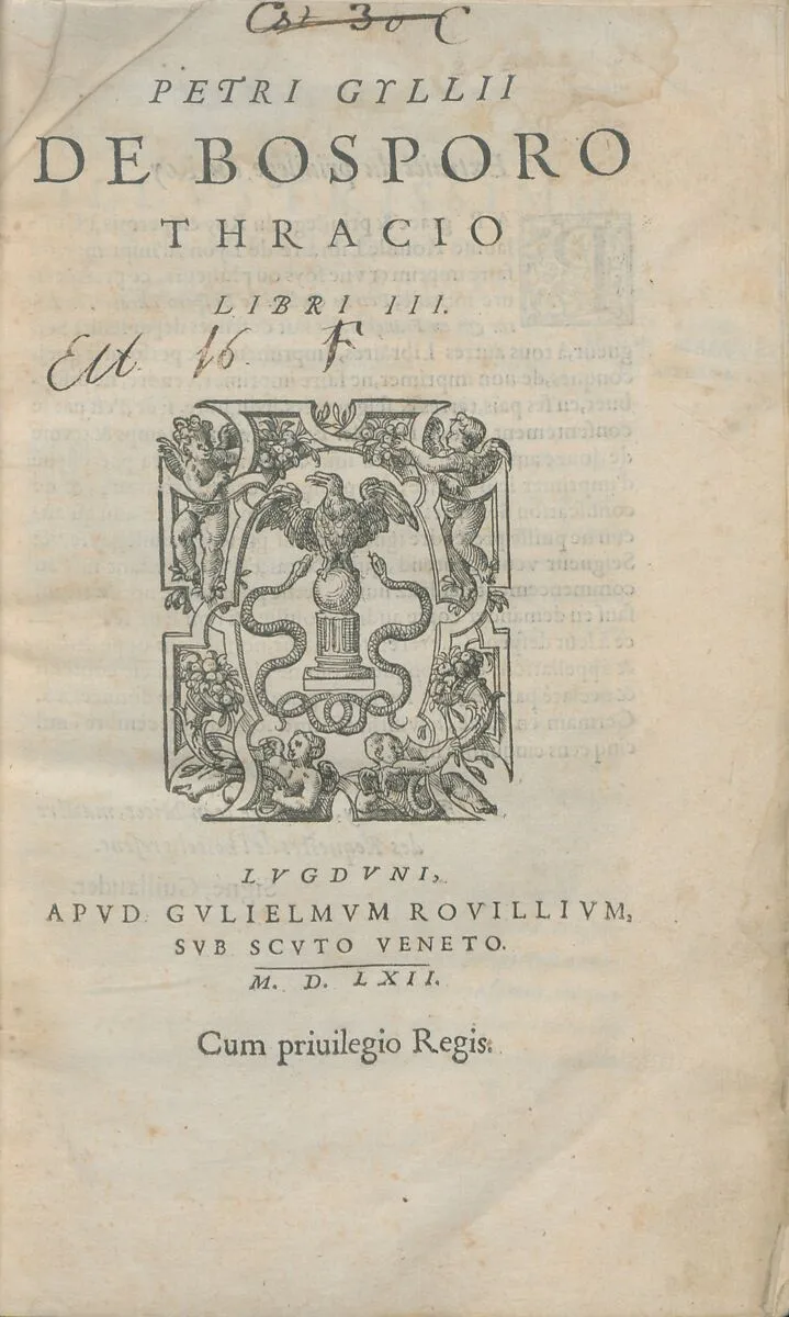Petri Gyllii De Bosporo thracio libri III ; Petri Gyllii De topographia Constantinopoleos — Apvd Gvlielmvm, svb scvto veneto|Pierre Gilles