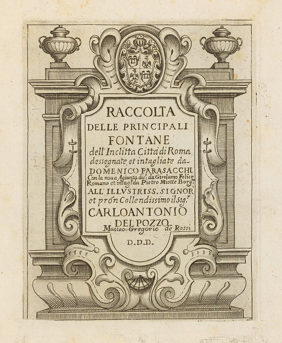 Raccolta delle Principale Fontane dell' Inclitta Città di Roma con la nova Aguinta disegnate da Girolamo Felice Romano et intaglate da Pietro Miotte Borg.ne — Domenico Parasacchi|Girolamo Felice Romano|Pietro Miotte Borgognone|Matteo Gregorio Rossi