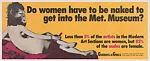 Do Women Have To Be Naked To Get Into the Met. Museum? — Guerrilla Girls|Guerrilla Girls
