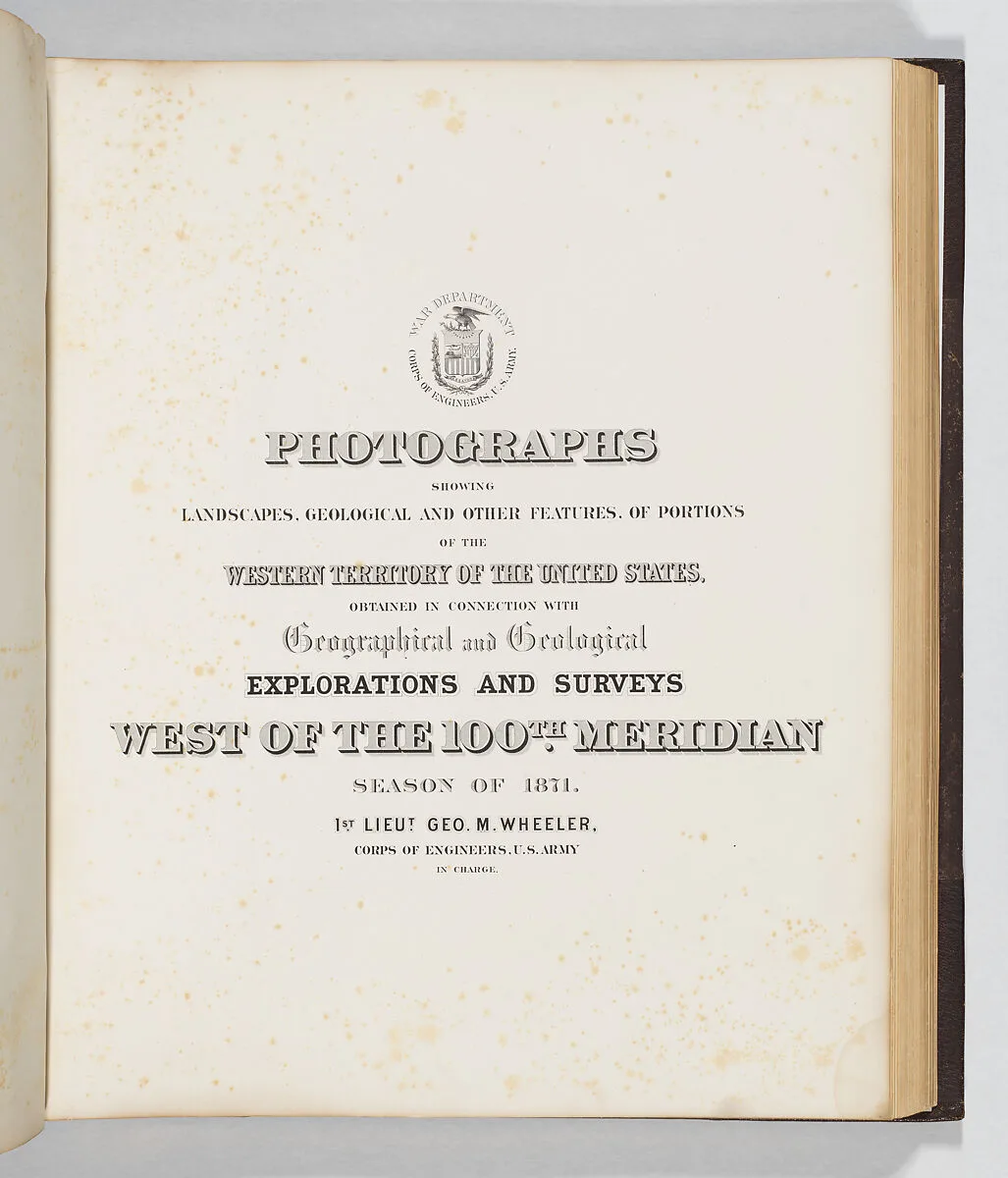 Photographs Showing Landscapes, Geological and Other Features, of Portions of the Western Territory of the United States, Obtained in connection with Geographical and Geological Explorations and Surveys West of the 100th Meridian, Season of 1871 — Timothy H. O'Sullivan|Lieutenant George Montague Wheeler