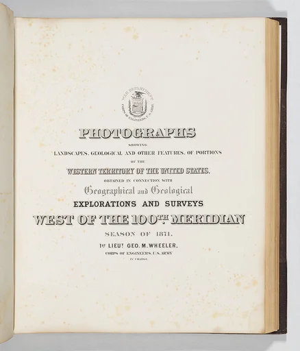 Photographs Showing Landscapes, Geological and Other Features, of Portions of the Western Territory of the United States, Obtained in connection with Geographical and Geological Explorations and Surveys West of the 100th Meridian, Season of 1871