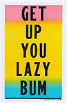Get up you lazy bum — Cary Leibowitz