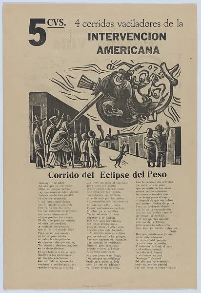 Four hesitant corridos (ballads) printed on the one sheet, two on each side addressing the subject of unwanted American intervention in Mexico; ballad of the persecution of Pancho Villa - (image by Escobedo); ballad of the good neighbour - (image by Chávez Morado); ballad regarding the expropriation of foreign petroleum companies - (image by Zalce); ballad on the eclipse of the peso - (image by Chávez Morado) — Jesús Escobedo|José Chávez Morado|Alfredo Zalce|Taller de Gráfica Popular