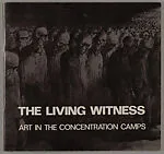 The living witness : art in the concentration camps : Museum of American Jewish History, October 18-November 19, 1978 — National Museum of American Jewish History