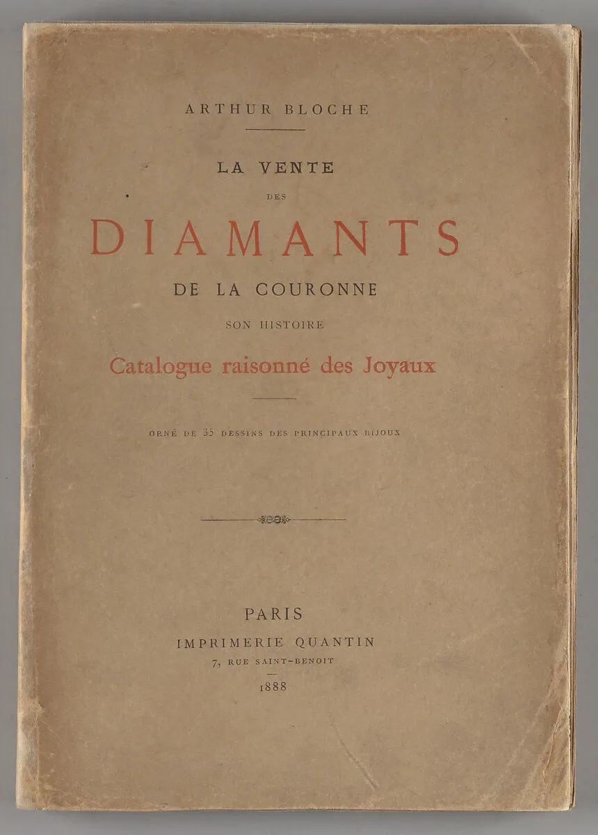 La vente des diamants de la couronne : son histoire, ses préparatifs, ses résultats : avec le catalogue raisonné des joyaux : précedé de la reproduction du catalogue officiel et orné de 35 dessins des principaux bijoux /par Arthur Bloche — Arthur Bloche|Maison Quantin