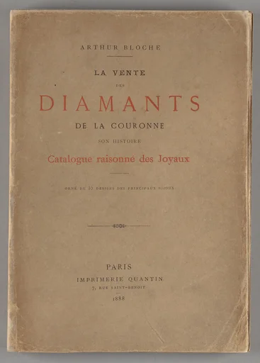 La vente des diamants de la couronne : son histoire, ses préparatifs, ses résultats : avec le catalogue raisonné des joyaux : précedé de la reproduction du catalogue officiel et orné de 35 dessins des principaux bijoux /par Arthur Bloche