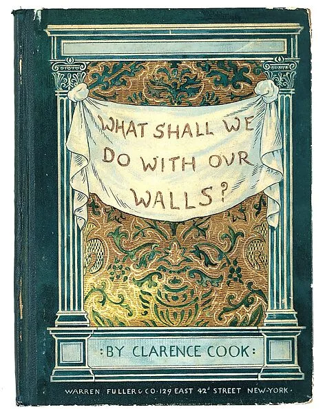 What Shall We Do With Our Walls? — Louis C. Tiffany|Samuel Colman|Clarence Cook|Warren, Fuller & Co.