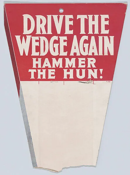 Drive the wedge again, hammer the Hun! — Anonymous, American, 20th century