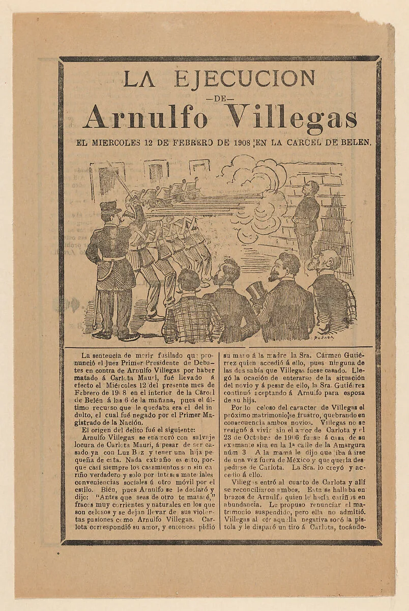 Broadsheet relating to the execution of Arnulfo Villegas in the Belen prison on 12 February 1908 — José Guadalupe Posada|Antonio Vanegas Arroyo