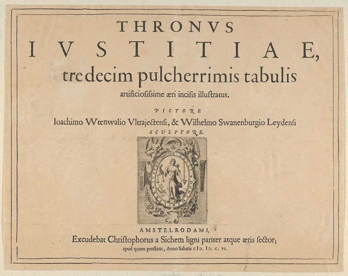 Typographic Title Page with a Vignette Depicting the Allegorical Figure of Justice, from Thronus Justitiae, tredecim pulcherrimus tabulis... — Joachim Wtewael|Willem van Swanenburg|Pieter de Jode I|Christoffel van Sichem I