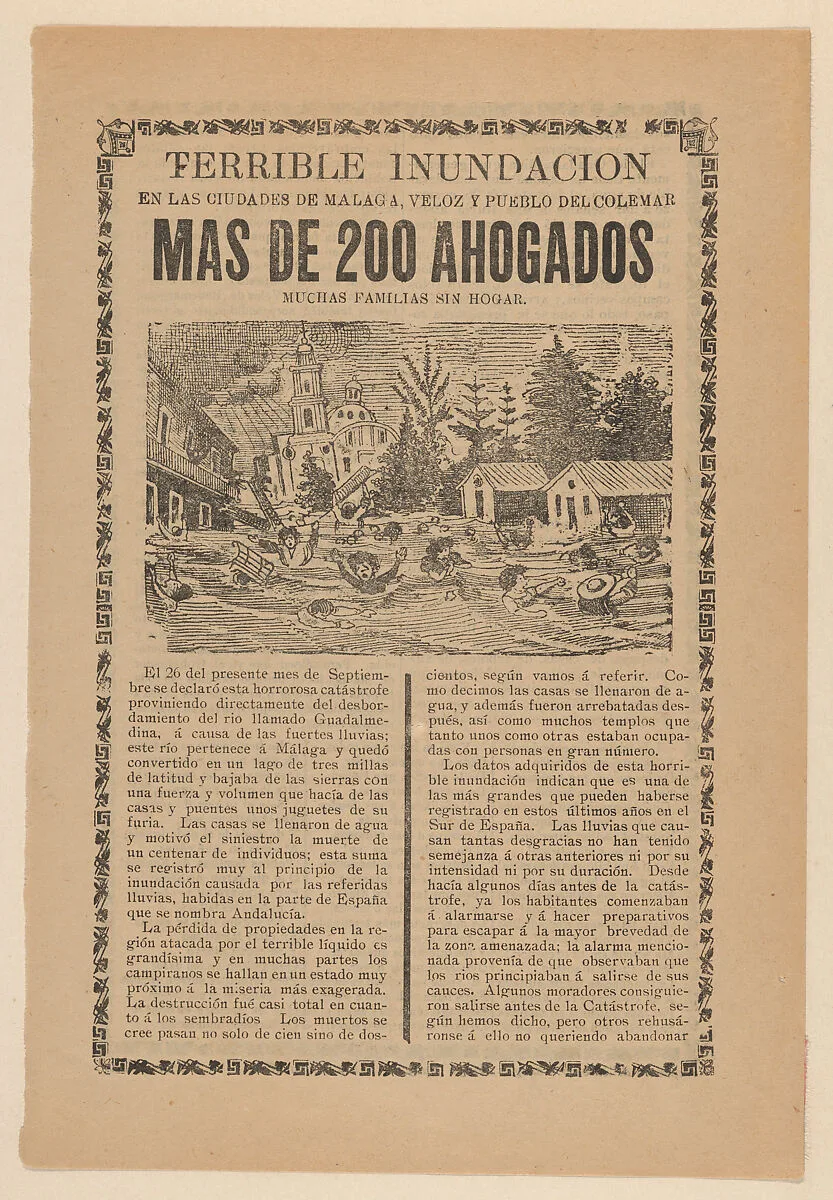 Broadsheet relating to the terrible flood in the towns of Malaga, Veloz and Pueblo del Colemar where more than 200 drowned and many families left without homes — Antonio Vanegas Arroyo|José Guadalupe Posada