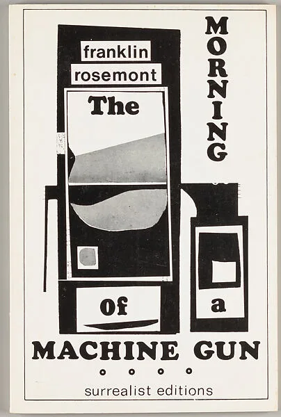 The morning of a machine gun : twenty poems & documents / Franklin Rosemont ; profusely illustrated by the author ; cover by Eric Matheson — Surrealist Editions|Eric Matheson|Franklin Rosemont