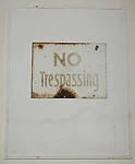 [Rusted Metal Sign: "No Trespassing"]