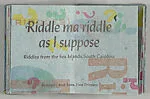 Riddle ma riddle as I suppose : riddles from the Sea Islands, South Carolina — Amos Kennedy
