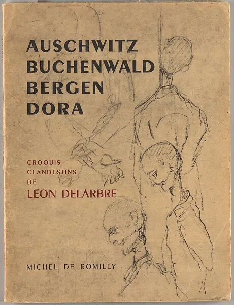 Dora, Auschwitz, Buchenwald, Bergen-Belsen, croquis clandestins — Léon Delarbre