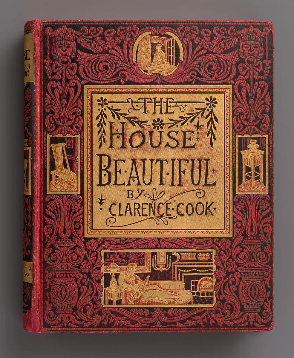 The House Beautiful, Essays on Beds and Tables, Stools and Candlesticks — Clarence Cook|Walter Crane|Scribner, Armstrong and Company|Francis Hart & Co.|W. B. Duncan|Francis Lathrop|Alexandre Sandier|R. Riordan|James S. Inglis|Maria Oakey Dewing|Henry Marsh|Guilaumot, Jr.|Francis Scott King|G. A. Avery|Adolph Will|C. J. Wardell|Daniel Cottier|Félix Leblanc