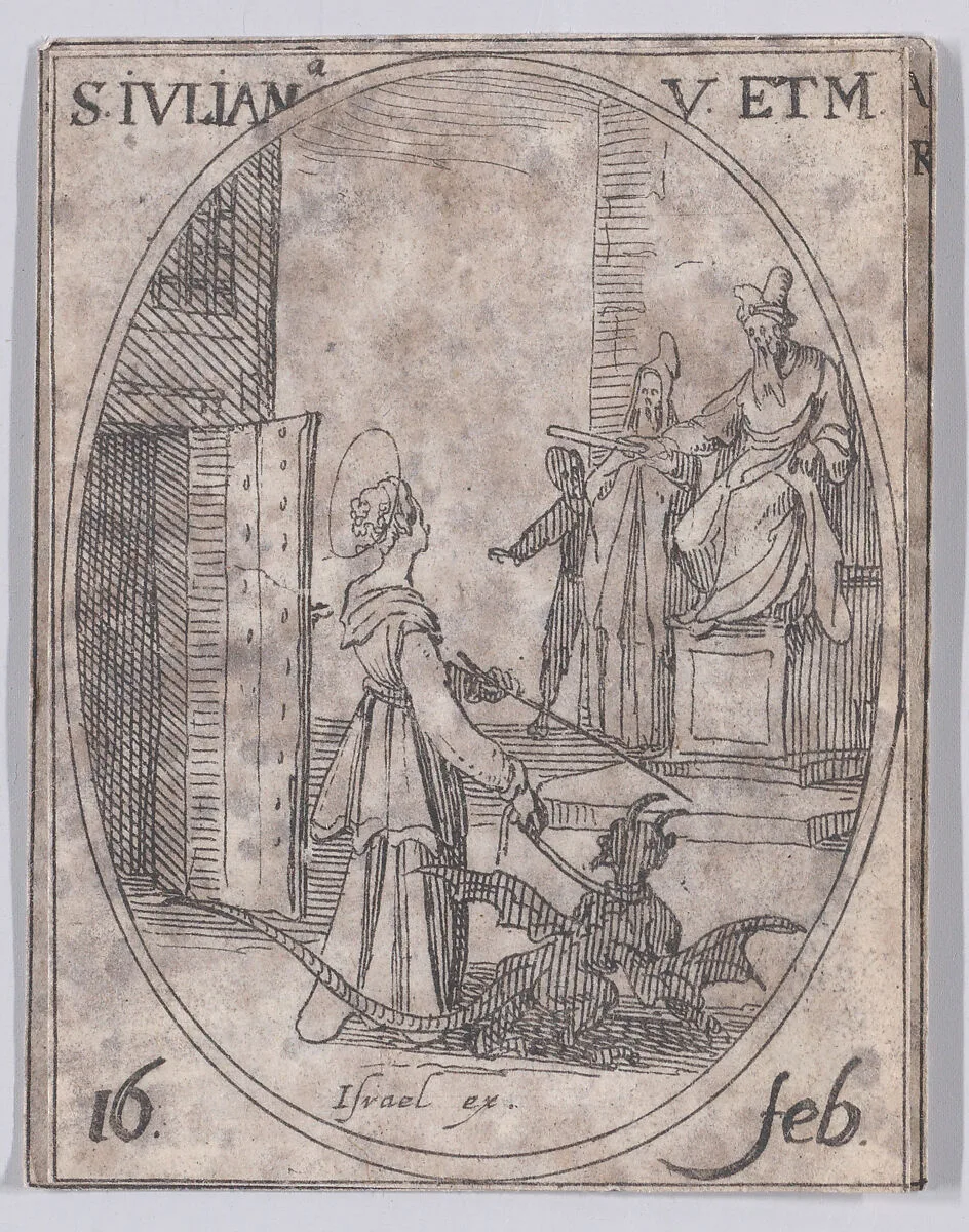 Ste. Julienne, vierge et martyre (St. Juliana, Virgin and Martyr), February 16th, from "Les Images De Tous Les Saincts et Saintes de L'Année" (Images of All of the Saints and Religious Events of the Year) — Jacques Callot|Israël Henriet