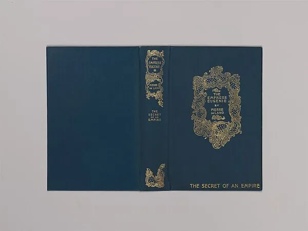 The Empress Eugenie: The Secret of An Empire — Alice Cordelia Morse|Pierre de Lano|G. P. Putnam, New York