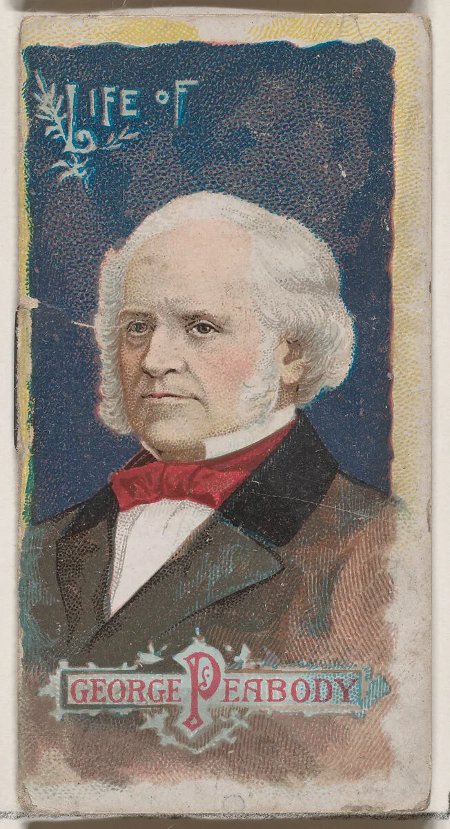 Life of George Peabody, from the Histories of Poor Boys and Famous People series of booklets (N79) for Duke brand cigarettes — W. Duke, Sons & Co.|Knapp & Company