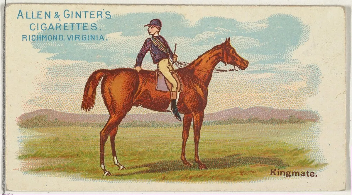 Kingmate, from The World's Racers series (N32) for Allen & Ginter Cigarettes — Allen & Ginter|Lindner, Eddy & Claus