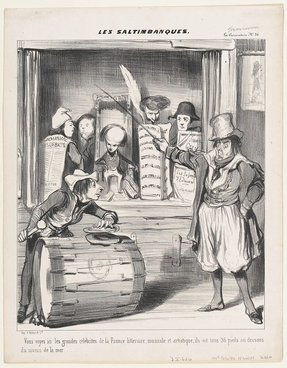 Here you see the great celebrities of literary, musical, and artistic France; they are thirty-six feet tall measured below sea level (Vous voyez ici les grandez célébrités), from Les Saltimbanques, published in La Caricature, April 28, 1839 — Honoré Daumier|Aubert et Cie