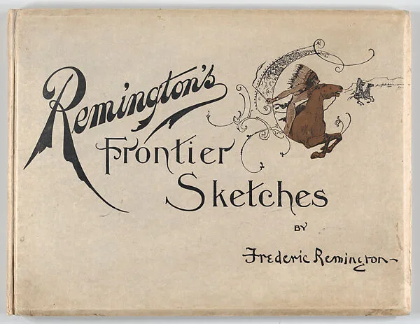 Remington's Frontier Sketches — Frederic Remington|Werner Printing & Lithography Company|George K. Rowe