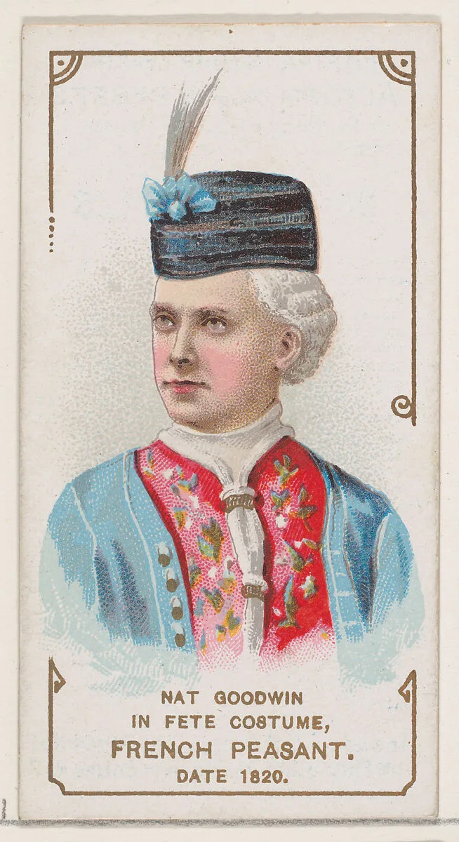 Nat Goodwin in Fete Costume of French Peasant of 1820, from the set Actors and Actresses, First Series (N70) for Duke brand cigarettes — W. Duke, Sons & Co.|Knapp & Company