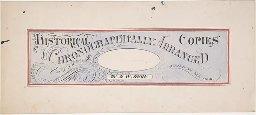 Design for a trade publication titled: "Historical Copies Chronographically Arranged", by R. W. Hume; J. W. Schermerhorn & Co., 14 Bond Street, N. Y.