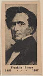 Franklin Pierce 1853-1857, from the President Photo series (W589) — Unknown