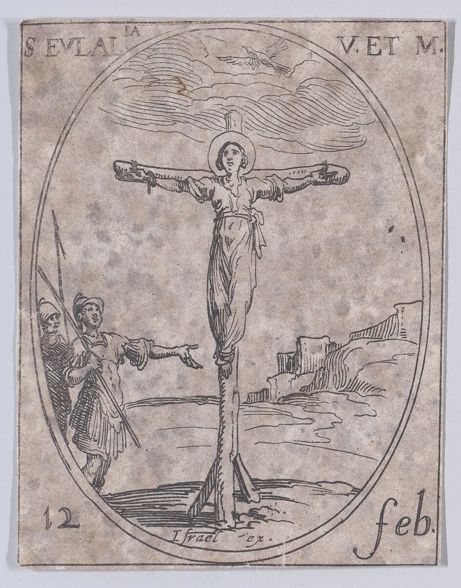 Ste. Eulalie, vierge et martyre (St. Eulalia, Virgin and Martyr), February 12th, from "Les Images De Tous Les Saincts et Saintes de L'Année" (Images of All of the Saints and Religious Events of the Year) — Jacques Callot|Israël Henriet