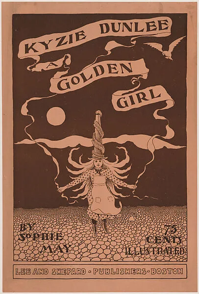 Kyzie Dunlee, A Golden Girl by Sophie May — Anonymous, American, 19th century|Lee and Shepard