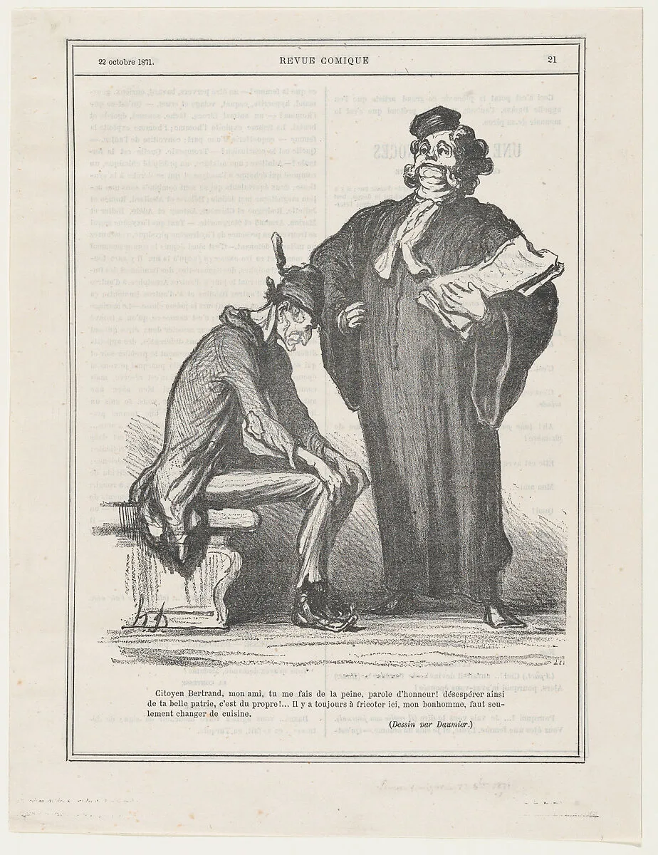 Citizen Bertrand, my good friend, it grieves me to see you in such despair because of your country.... why worry, we'll find someone here to fry, my good friend.... all we need to do is change the kitchen!, published in 'Comic Review,' October 22, 1871 — Honoré Daumier