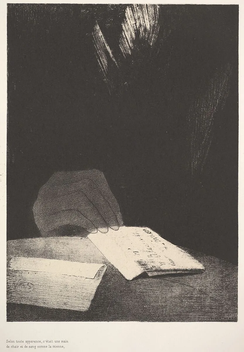 To all appearances, it was a hand of flesh and blood just like my own — Odilon Redon