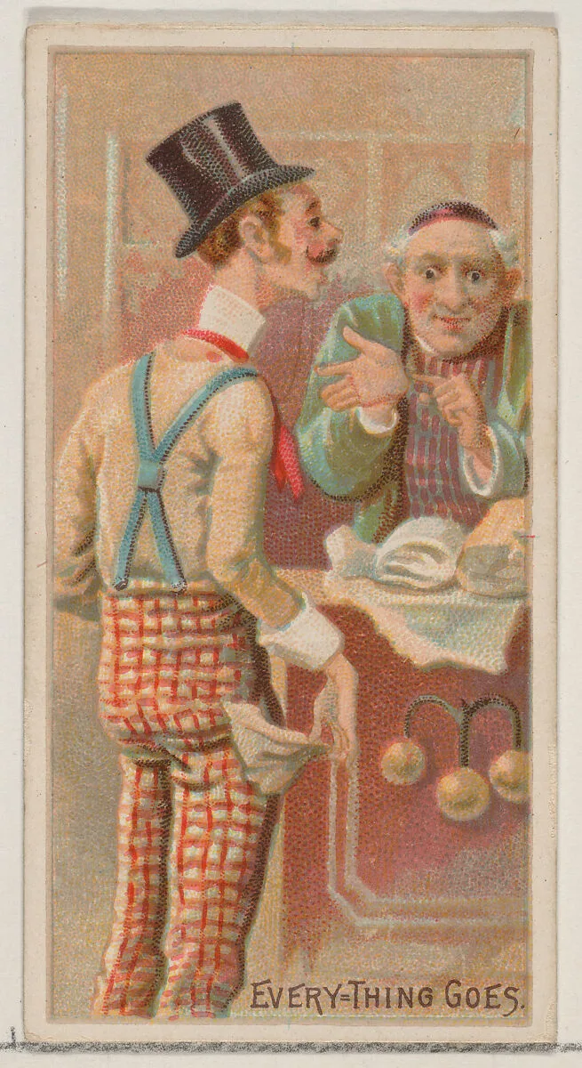 Everything Goes, from the Jokes series (N87) for Duke brand cigarettes — W. Duke, Sons & Co.|George S. Harris & Sons