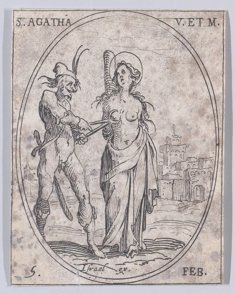 Ste. Agathe, vierge et martyre (St. Agatha, Virgin and Martyr), February 5th, from "Les Images De Tous Les Saincts et Saintes de L'Année" (Images of All of the Saints and Feast Days of the Year) — Jacques Callot|Israël Henriet
