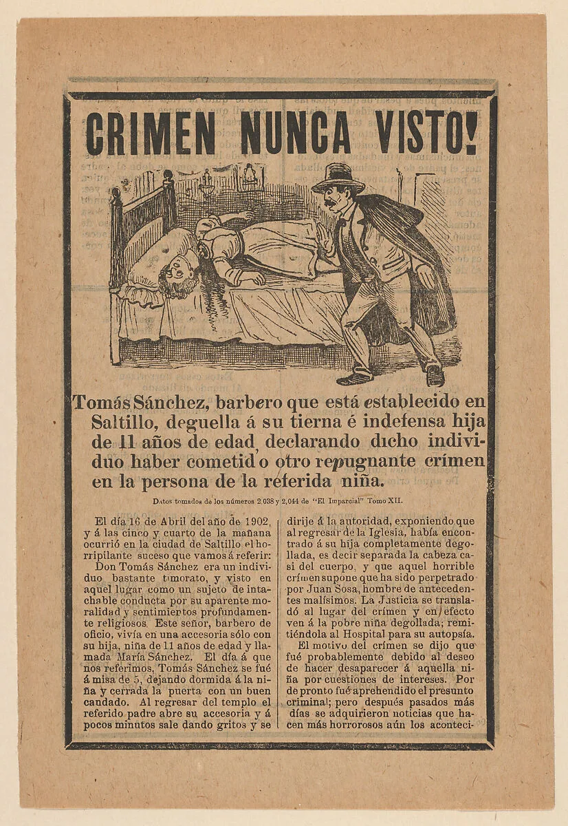 Broadsheet relating to a young girl who was beheaded in April 16, 1902 while her father Tomás Sánchez left her at home alone — José Guadalupe Posada|Antonio Vanegas Arroyo