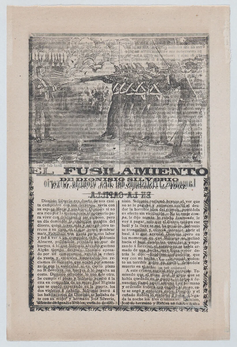Broadsheet relating to the execution of a murderer named Dionisio Silverio, a firing squad in the upper section — José Guadalupe Posada|Antonio Vanegas Arroyo