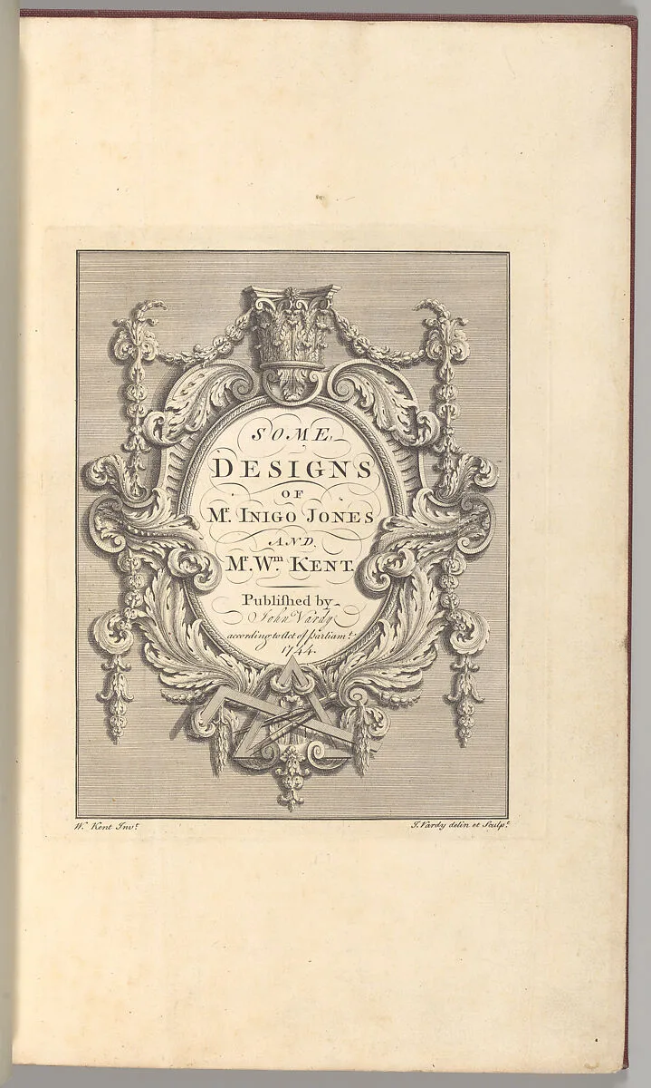 Some Designs of Mr. Inigo Jones and Mr. William Kent — William Kent|Inigo Jones|John Vardy