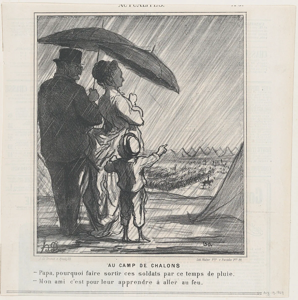 At the Chalons Camp: –Papa, why do they make the soldiers go out in the rain? –My boy, it is in order for them to learn to be under fire! from 'News of the day,' published in Le Charivari, August 19, 1869 — Honoré Daumier|Walter Frères|Arnaud de Vresse